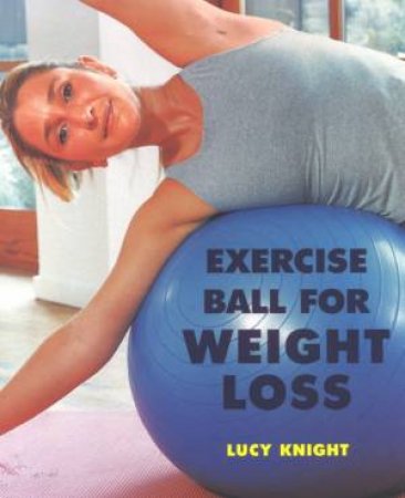 Exercise Ball For Weight Loss by Lucy Knight