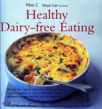 Healthy Dairy Free Eating by Mini C & Tanya Carr