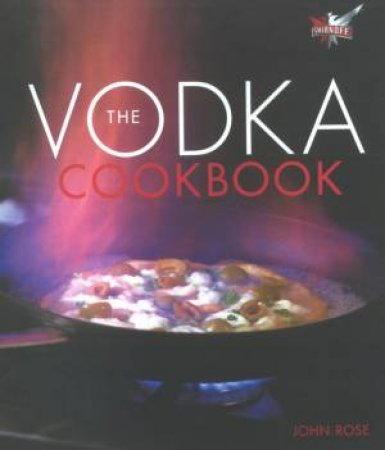 The Vodka Cookbook by John Rose