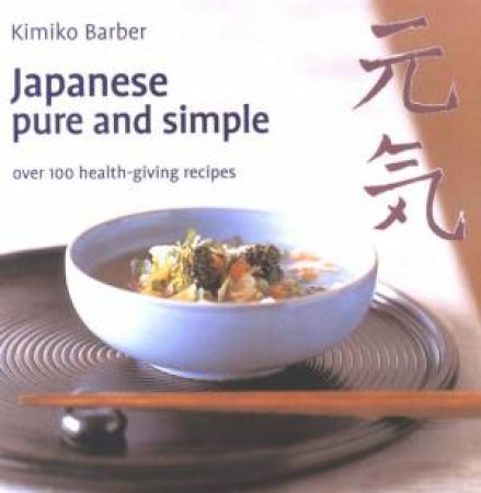Japanese Pure And Simple by Kimiko Barber