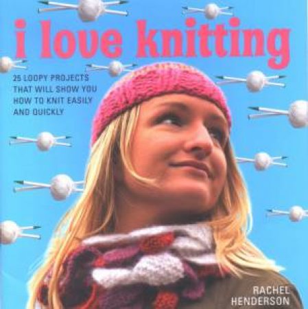 I Love Knitting by Rachel Henderson