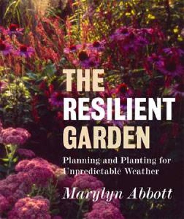 The Resilient Garden by Marylyn Abbott