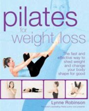 Pilates for Weight Loss The Fast and Effective Way to Shed Weight and Change Your Body Shape for Good