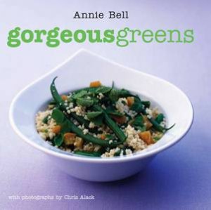 Gorgeous Greens by Annie Bell