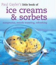 Little Book of Ice Creams and Sorbets sumptuous mouthwatering refereshing