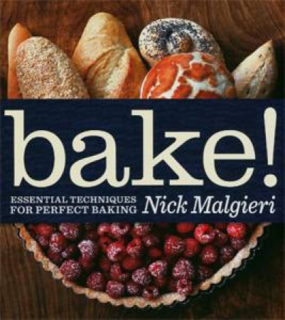 BAKE! Essential Techniques for Perfect Baking by Nick Malgieri