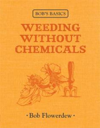 Bob's Basics: Weeding Without Chemicals by Bob Flowerdew