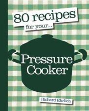80 Recipies For Your Pressure Cooker