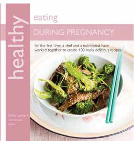 Healthy Eating During Pregnancy by Erika Lenkert & Brooke Alpert