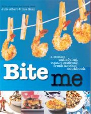 Bite Me A StomachSatisfying VisuallyGratifying FreshMouthed Cookbook
