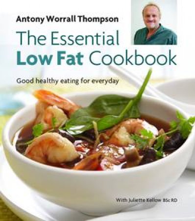 The Essential Low Fat Cookbook by Antony Worrall Thompson