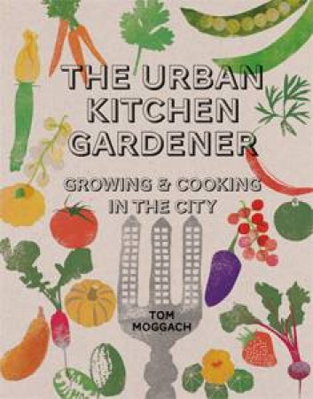 Urban Kitchen Gardener by Tom Moggach
