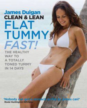 Clean And Lean: Flat Tummy Fast by James Duigan