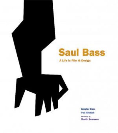 Saul Bass: A Life in Film and Design by Jennifer Bass