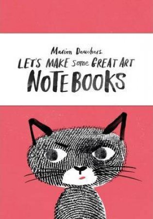 Let's Make Some Great Art Notebooks by Marion Deuchars