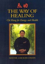 The Way Of Healing Chi Kung For Energy And Health