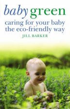 Baby Green Caring for Your Baby the EcoFriendly