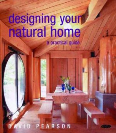 Designing Your Natural Home by David Pearson