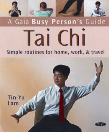 A Busy Person's Guide: Tai Chi by Tin-Yu Lam