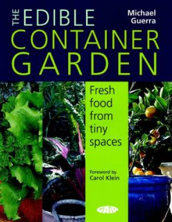 The Edible Container Garden by Michael Guerra