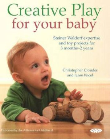 Creative Play for Your Baby by Christopher Clouder & James Nicol