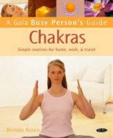 A Gaia Busy Person's Guide: Chakras by Brenda Rosen