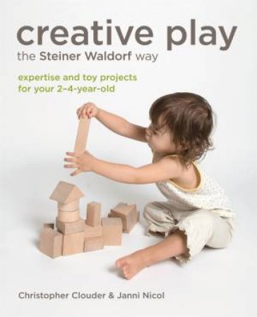 Creative Play the Steiner Waldorf Way by Christopher Clouder & Janni Nicol
