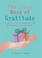 The Little Book Of Gratitude Create A Life Of Happiness And Wellbeing By Giving Thanks
