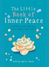 The Little Book Of Inner Peace Simple Practices For Less Angst More Calm