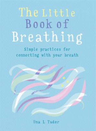 The Little Book Of Breathing by Una L. Tudor
