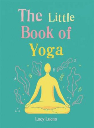 The Little Book Of Yoga by Lucy Lucas