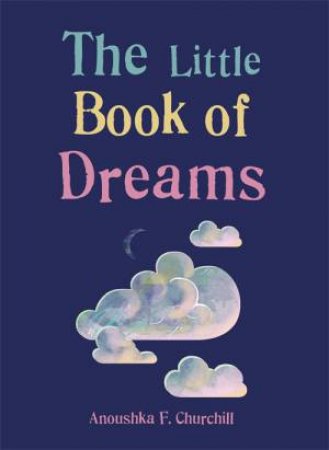 The Little Book Of Dreams by Anoushka F. Churchill