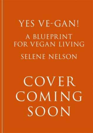 Yes Ve-Gan! by Selene Nelson