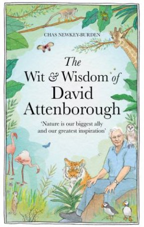The Wit and Wisdom of David Attenborough by Chas Newkey-Burden