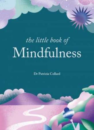 The Little Book of Mindfulness by Dr Patrizia Collard