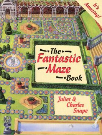 The Fantastic Maze Book by Juliet & Charles Snape
