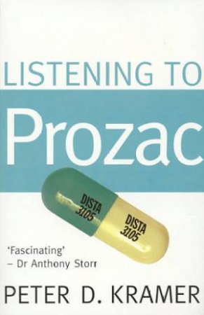 Listening to Prozac by Peter D Kramer