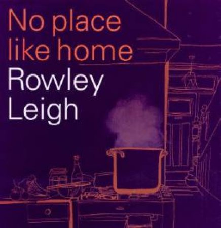 No Place Like Home by Rowley Leigh