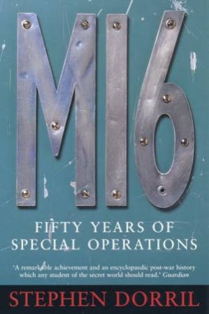 MI6: Fifty Years Of Special Operations by Stephen Dorril