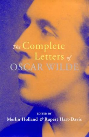 The Complete Letters Of Oscar Wilde by Merlin Holland & Rupert Hart-Davis