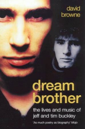 Dream Brother: The Lives And Music Of Jeff And Tim Buckley by David Browne