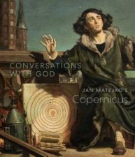 Conversations With God Jan Matejkos Copernicus