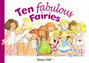 Ten Fabulous Fairies by NANCY TROTT