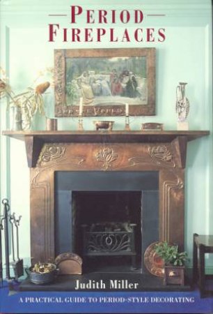 Period Fireplaces by Judith Miller