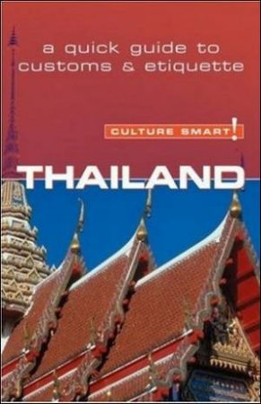 Thailand - Culture Smart!: A Quick Guide to Customs and Etiquette by Roger Jones