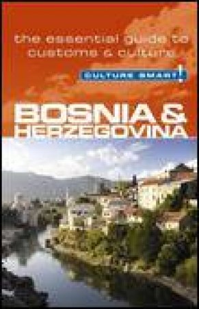 Culture Smart!: Bosnia and Herzegovina: The Essential Guide to Customs and Culture by Elizabeth Hammond