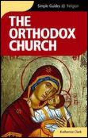 Orthodox Church: Kuperard Simple Guides by Katherine Clark