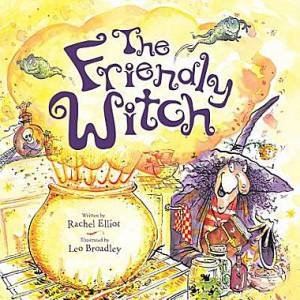 The Friendly Witch by Rachel Elliot & Leo Broadley