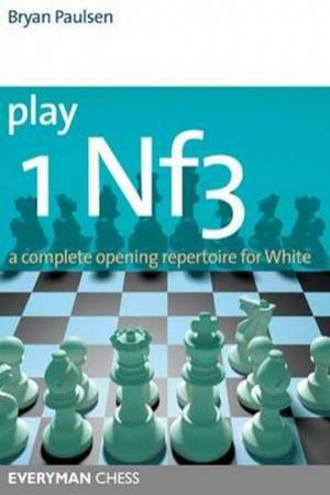 Play 1 Nf3: A Complete Opening Repertoire For White by Bryan Paulsen