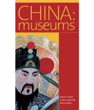 China: Museums by Miriam Clifford, Cathy Giangrande & Antony White